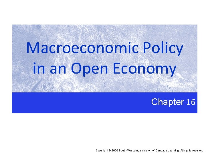 Macroeconomic Policy in an Open Economy Chapter 16 Copyright © 2009 South-Western, a division