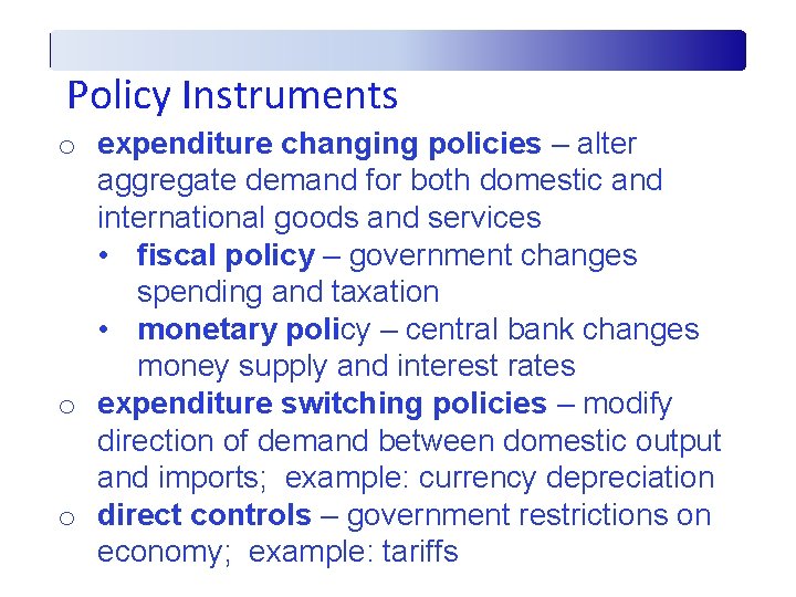 Policy Instruments o expenditure changing policies – alter aggregate demand for both domestic and