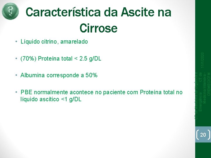 Característica da Ascite na Cirrose • Albumina corresponde a 50% • PBE normalmente acontece