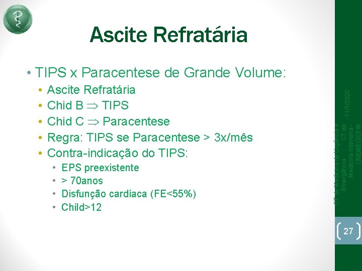 Ascite Refratária Chid B TIPS Chid C Paracentese Regra: TIPS se Paracentese > 3