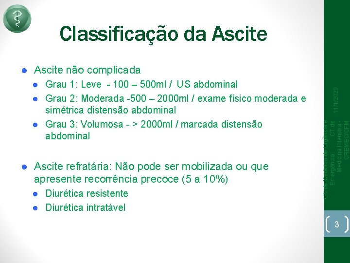Classificação da Ascite Grau 1: Leve - 100 – 500 ml / US abdominal