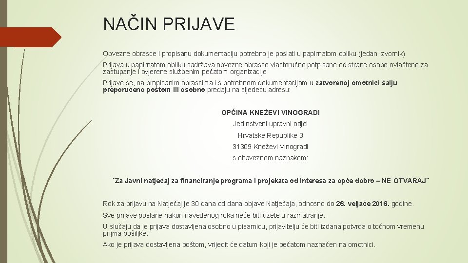 NAČIN PRIJAVE Obvezne obrasce i propisanu dokumentaciju potrebno je poslati u papirnatom obliku (jedan