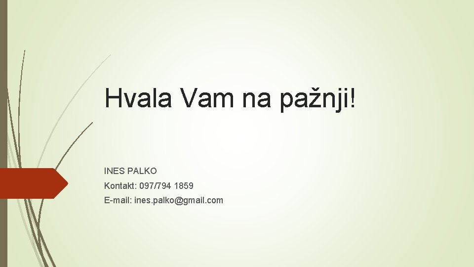 Hvala Vam na pažnji! INES PALKO Kontakt: 097/794 1859 E-mail: ines. palko@gmail. com 