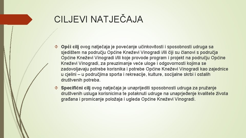 CILJEVI NATJEČAJA Opći cilj ovog natječaja je povećanje učinkovitosti i sposobnosti udruga sa sjedištem