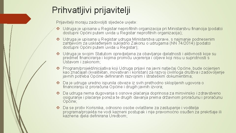 Prihvatljivi prijavitelji Prijavitelji moraju zadovoljiti sljedeće uvjete: Udruga je upisana u Registar neprofitnih organizacija