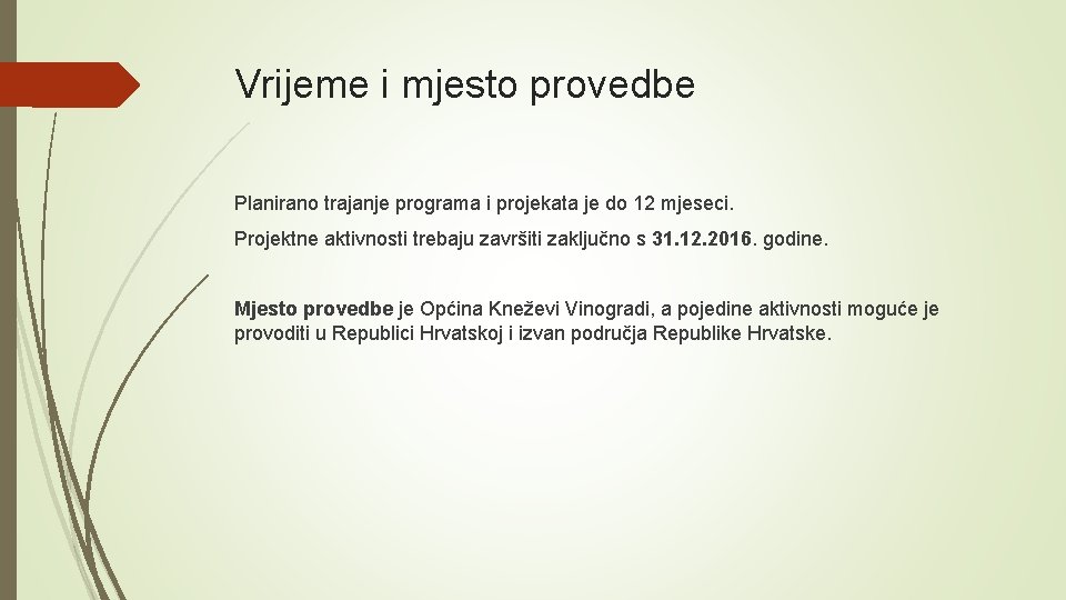 Vrijeme i mjesto provedbe Planirano trajanje programa i projekata je do 12 mjeseci. Projektne