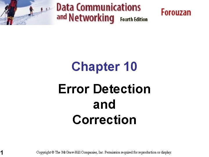 Chapter 10 Error Detection and Correction 1 Copyright © The Mc. Graw-Hill Companies, Inc.