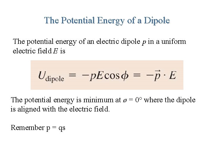 The Potential Energy of a Dipole The potential energy of an electric dipole p