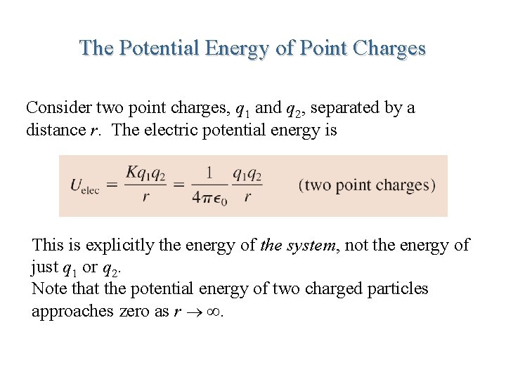 The Potential Energy of Point Charges Consider two point charges, q 1 and q