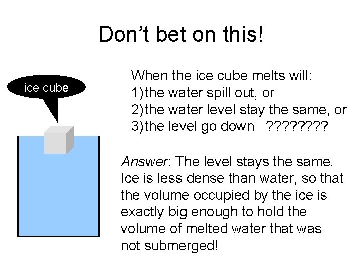 Don’t bet on this! ice cube When the ice cube melts will: 1) the