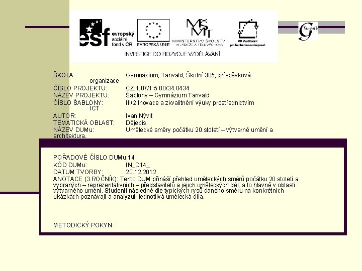 ŠKOLA: organizace ČÍSLO PROJEKTU: NÁZEV PROJEKTU: ČÍSLO ŠABLONY: ICT AUTOR: TEMATICKÁ OBLAST: NÁZEV DUMu: