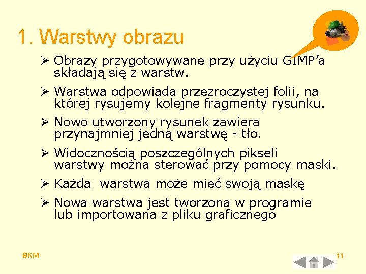 1. Warstwy obrazu Ø Obrazy przygotowywane przy użyciu GIMP’a składają się z warstw. Ø