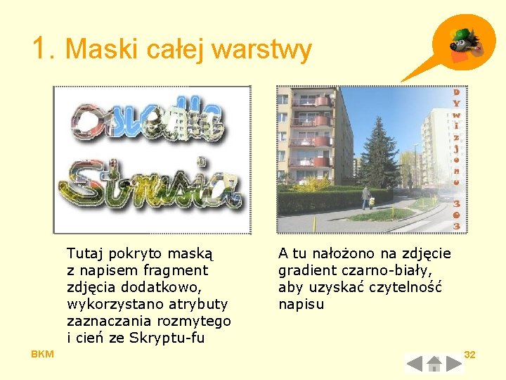 1. Maski całej warstwy Tutaj pokryto maską z napisem fragment zdjęcia dodatkowo, wykorzystano atrybuty