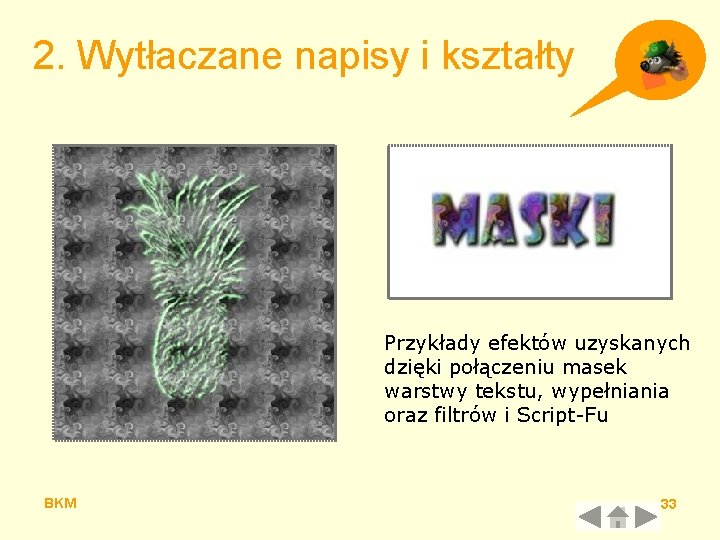 2. Wytłaczane napisy i kształty Przykłady efektów uzyskanych dzięki połączeniu masek warstwy tekstu, wypełniania