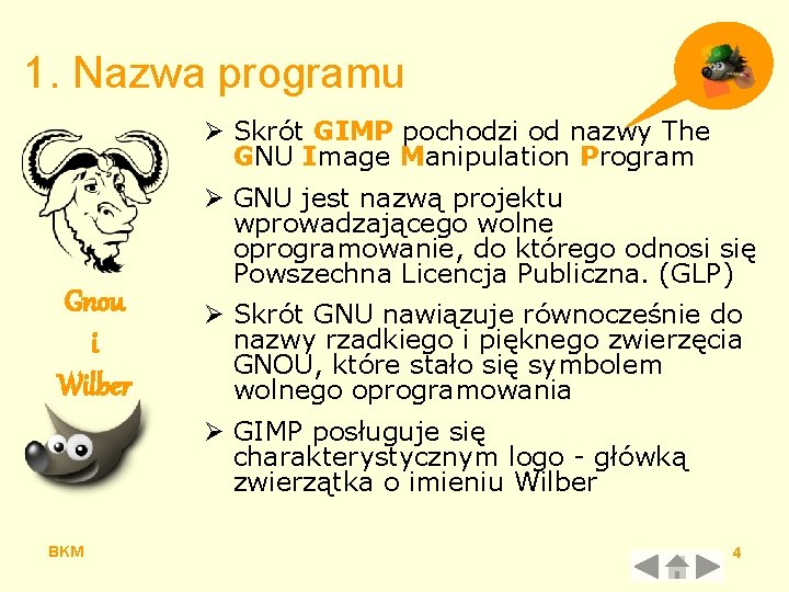 1. Nazwa programu Ø Skrót GIMP pochodzi od nazwy The GNU Image Manipulation Program