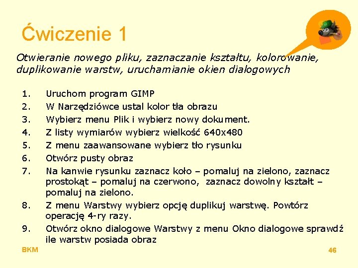 Ćwiczenie 1 Otwieranie nowego pliku, zaznaczanie kształtu, kolorowanie, duplikowanie warstw, uruchamianie okien dialogowych 1.