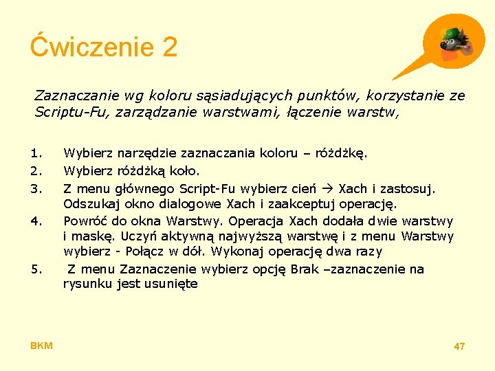 Ćwiczenie 2 Zaznaczanie wg koloru sąsiadujących punktów, korzystanie ze Scriptu-Fu, zarządzanie warstwami, łączenie warstw,