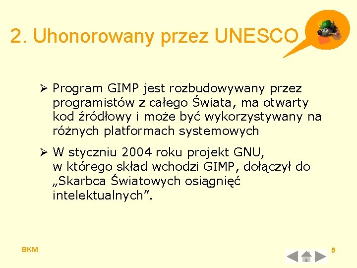 2. Uhonorowany przez UNESCO Ø Program GIMP jest rozbudowywany przez programistów z całego Świata,