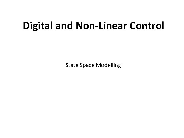 Digital and Non-Linear Control State Space Modelling 