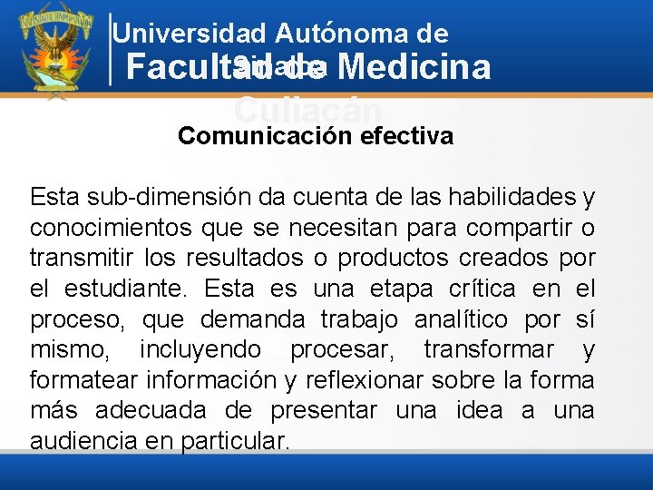 Universidad Autónoma de Sinaloa Facultad de Medicina Culiacán Comunicación efectiva Esta sub-dimensión da cuenta