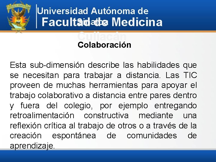 Universidad Autónoma de Sinaloa Facultad de Medicina Culiacán Colaboración Esta sub-dimensión describe las habilidades