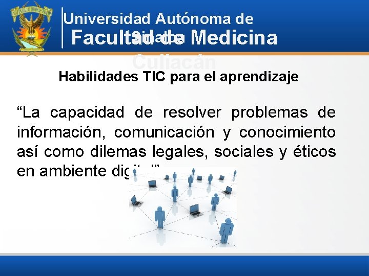 Universidad Autónoma de Sinaloa Facultad de Medicina Culiacán Habilidades TIC para el aprendizaje “La