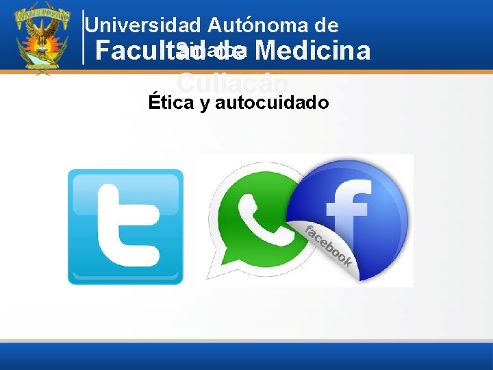 Universidad Autónoma de Sinaloa Facultad de Medicina Culiacán Ética y autocuidado 