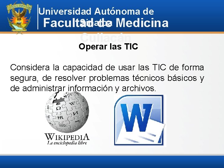 Universidad Autónoma de Sinaloa Facultad de Medicina Culiacán Operar las TIC Considera la capacidad