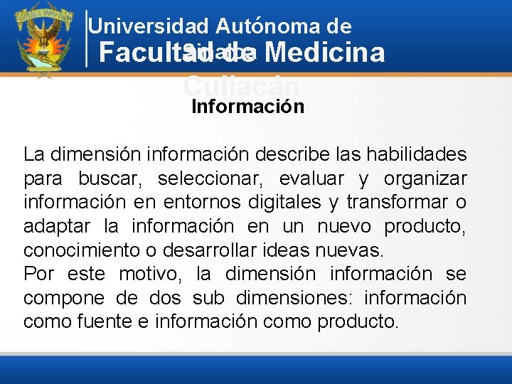 Universidad Autónoma de Sinaloa Facultad de Medicina Culiacán Información La dimensión información describe las