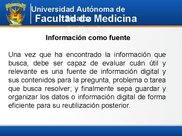 Universidad Autónoma de Sinaloa Facultad de Medicina Culiacán Información como fuente Una vez que