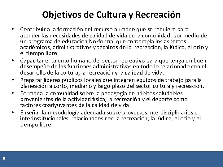 Objetivos de Cultura y Recreación • Contribuir a la formación del recurso humano que