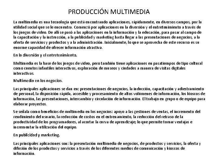 PRODUCCIÓN MULTIMEDIA La multimedia es una tecnología que está encontrando aplicaciones, rápidamente, en diversos