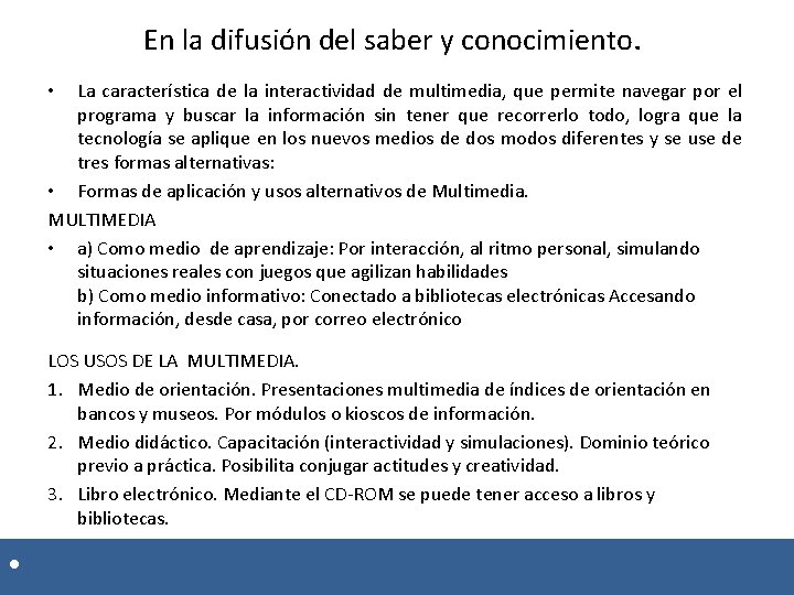 En la difusión del saber y conocimiento. La característica de la interactividad de multimedia,