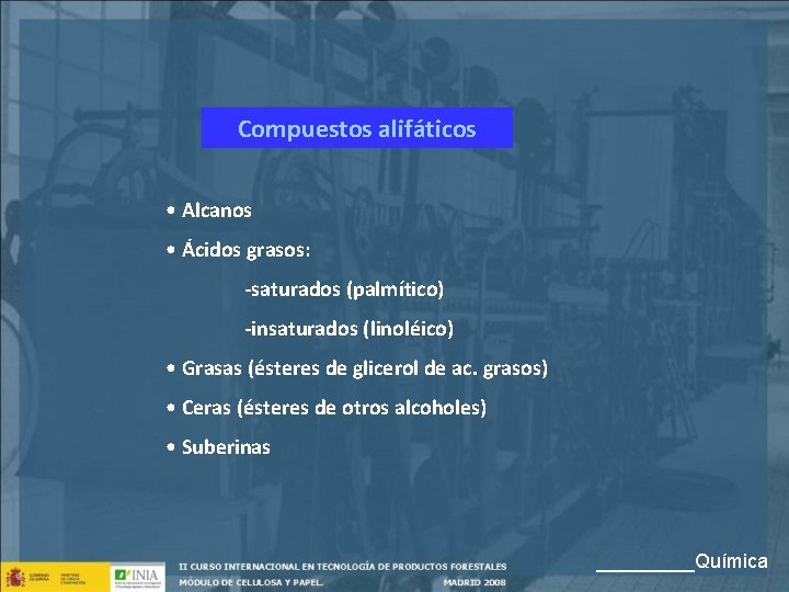 Compuestos alifáticos • Alcanos • Ácidos grasos: -saturados (palmítico) -insaturados (linoléico) • Grasas (ésteres