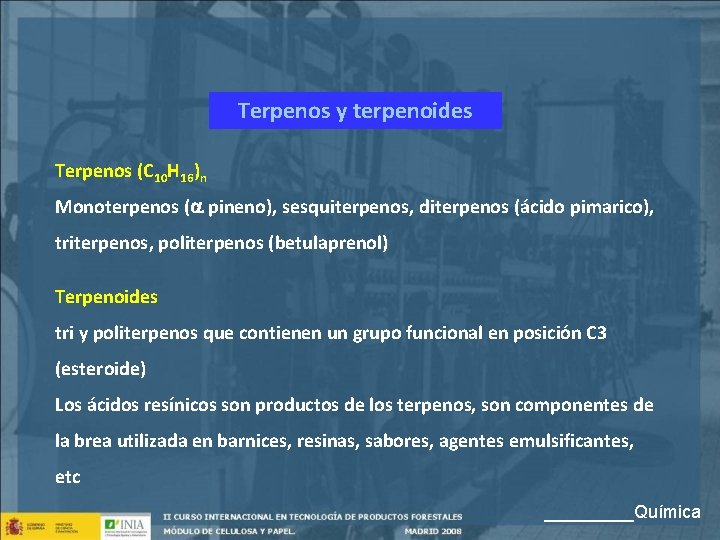 Terpenos y terpenoides Terpenos (C 10 H 16)n Monoterpenos ( pineno), sesquiterpenos, diterpenos (ácido