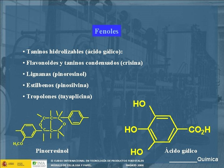 Fenoles • Taninos hidrolizables (ácido gálico): • Flavonoides y taninos condensados (crisina) • Lignanas