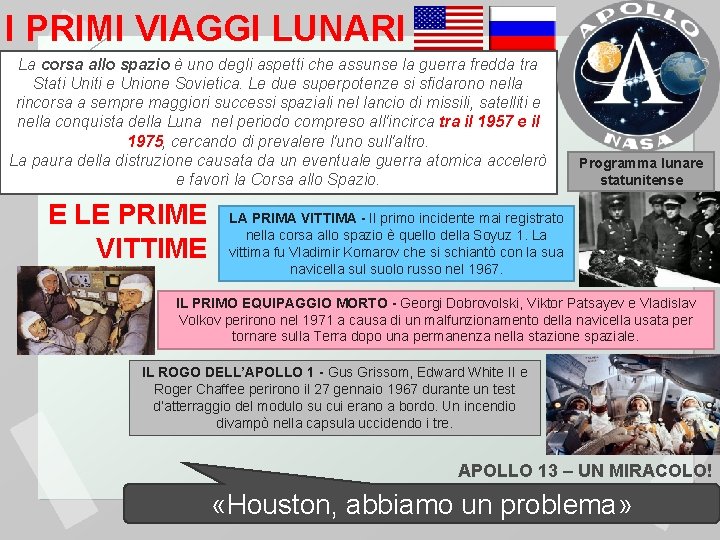 I PRIMI VIAGGI LUNARI La corsa allo spazio è uno degli aspetti che assunse