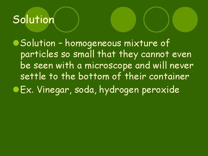 Solution l Solution – homogeneous mixture of particles so small that they cannot even