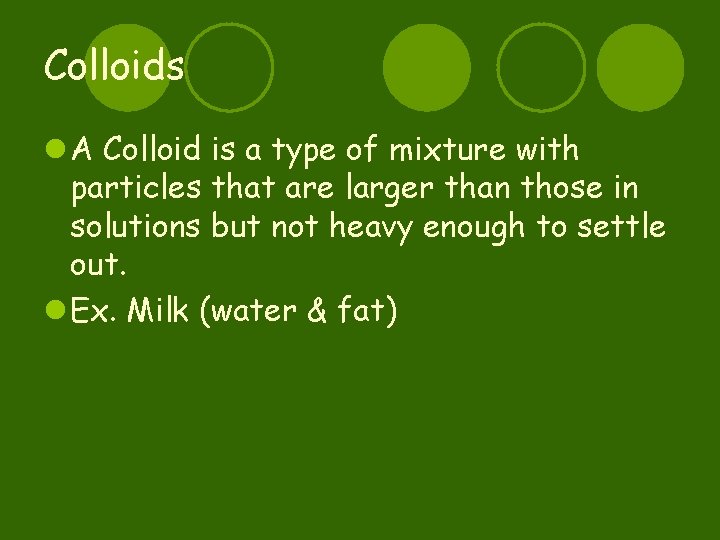Colloids l A Colloid is a type of mixture with particles that are larger
