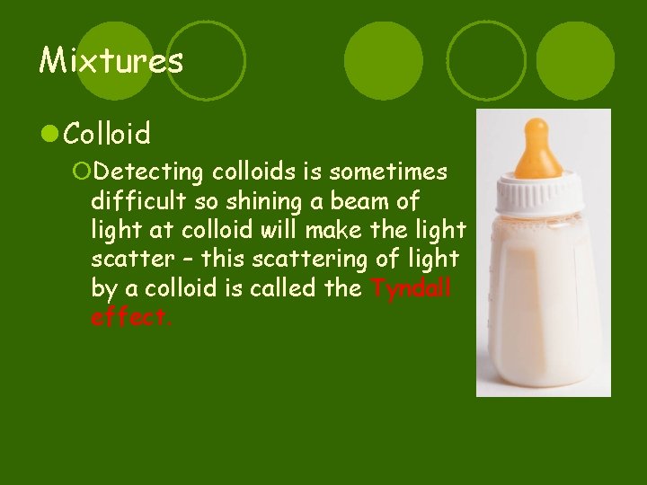 Mixtures l Colloid ¡Detecting colloids is sometimes difficult so shining a beam of light