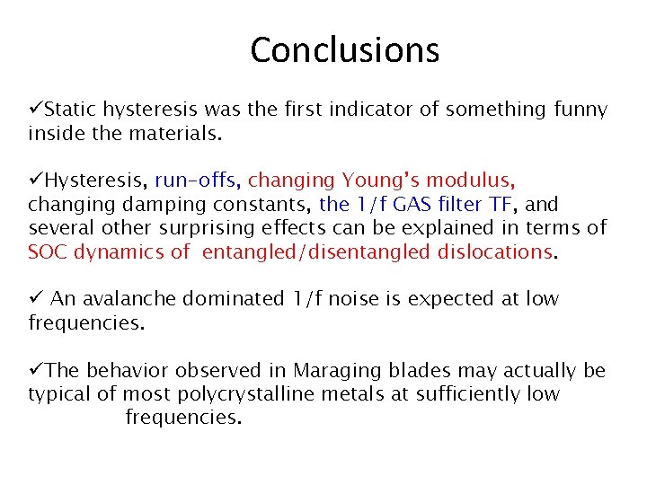 Conclusions üStatic hysteresis was the first indicator of something funny inside the materials. üHysteresis,