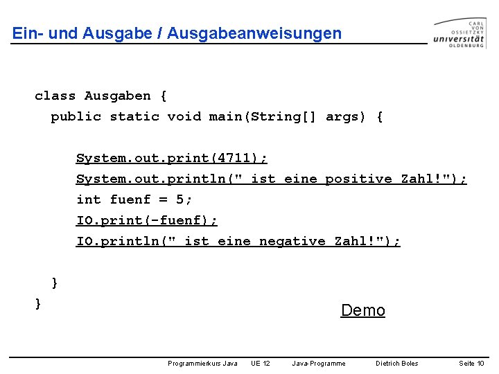 Ein- und Ausgabe / Ausgabeanweisungen class Ausgaben { public static void main(String[] args) {
