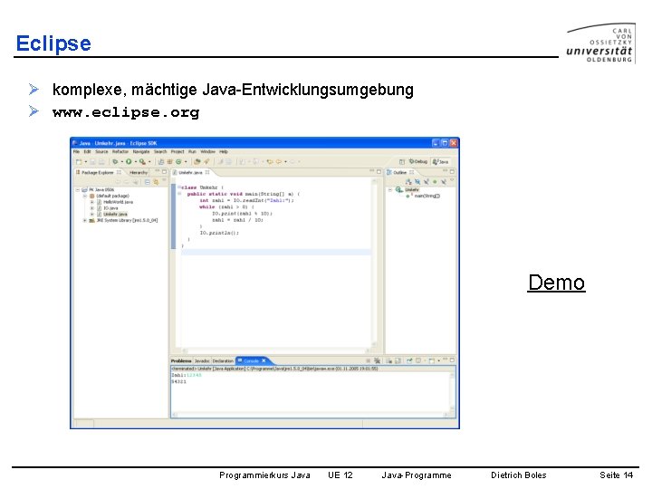 Eclipse Ø komplexe, mächtige Java-Entwicklungsumgebung Ø www. eclipse. org Demo Programmierkurs Java UE 12