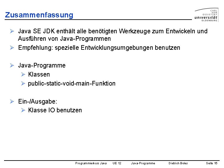 Zusammenfassung Ø Java SE JDK enthält alle benötigten Werkzeuge zum Entwickeln und Ausführen von
