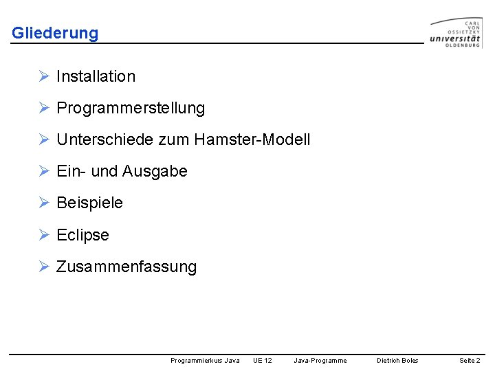 Gliederung Ø Installation Ø Programmerstellung Ø Unterschiede zum Hamster-Modell Ø Ein- und Ausgabe Ø