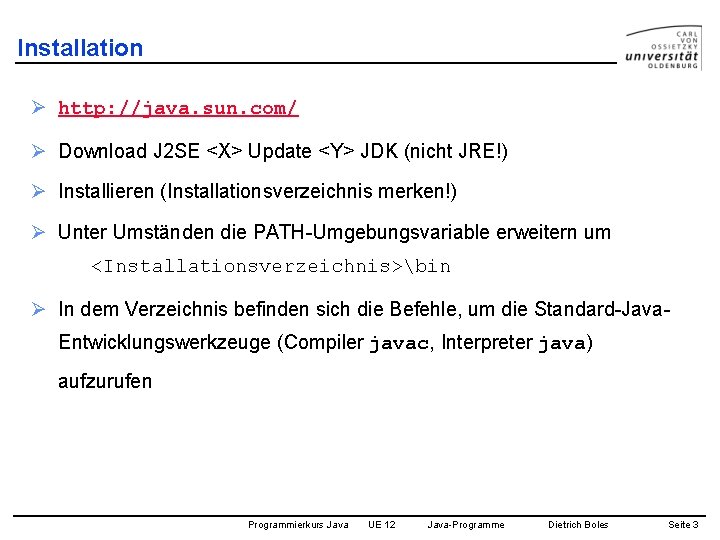 Installation Ø http: //java. sun. com/ Ø Download J 2 SE <X> Update <Y>