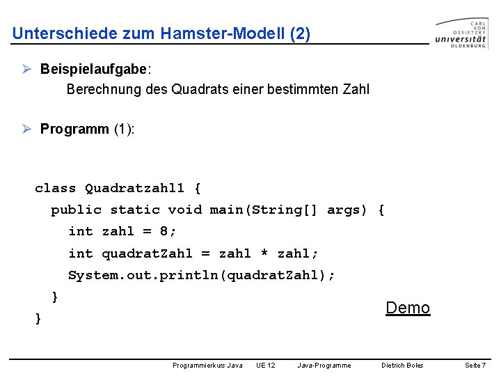 Unterschiede zum Hamster-Modell (2) Ø Beispielaufgabe: Berechnung des Quadrats einer bestimmten Zahl Ø Programm