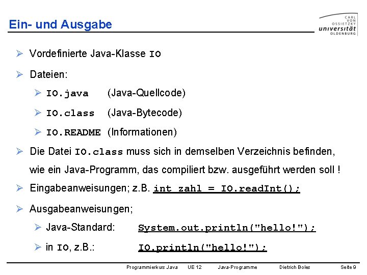 Ein- und Ausgabe Ø Vordefinierte Java-Klasse IO Ø Dateien: Ø IO. java (Java-Quellcode) Ø
