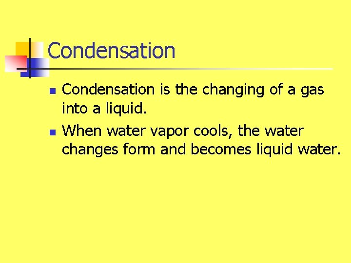 Condensation n n Condensation is the changing of a gas into a liquid. When