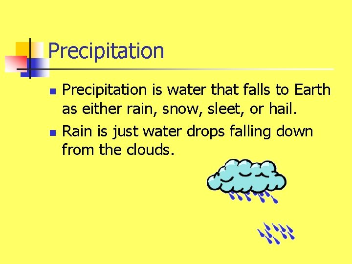 Precipitation n n Precipitation is water that falls to Earth as either rain, snow,